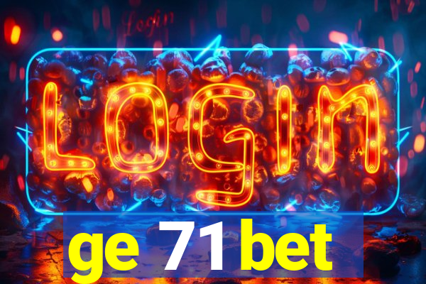 ge 71 bet